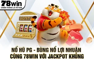 Nổ Hũ PG – Bùng Nổ Lợi Nhuận Cùng 78WIN Với Jackpot Khủng